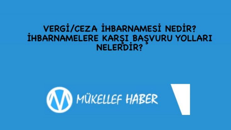 VERGİ/CEZA İHBARNAMESİ NEDİR? İHBARNAMELERE KARŞI BAŞVURU YOLLARI NELERDİR?