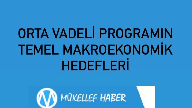 ORTA VADELİ PROGRAMIN TEMEL MAKROEKONOMİK HEDEFLERİ