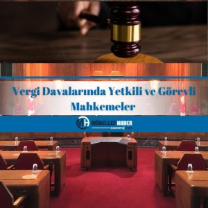 Vergi Davalarında Yetkili ve Görevli Mahkemeler
