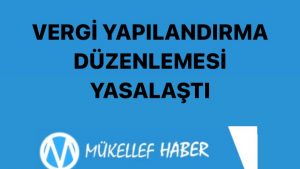 VERGİ YAPILANDIRMA DÜZENLEMESİ KABUL EDİLDİ