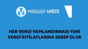 HER VERGİ YAPILANDIRMASI YENİ VERGİ İHTİLAFLARINA SEBEP OLUR