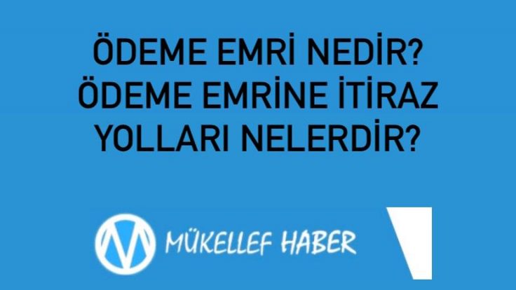 VERGİ DAİRELERİNCE DÜZENLENEN ÖDEME EMRİ NEDİR? ÖDEME EMRİNE İTİRAZ YOLLARI NELERDİR?