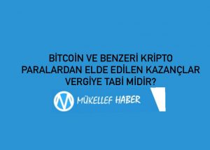 BİTCOİN VE BENZERİ KRİPTO PARALARDAN ELDE EDİLEN KAZANÇLAR VERGİYE TABİ MİDİR?