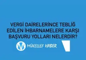 VERGİ DAİRELERİNCE TEBLİĞ EDİLEN İHBARNAMELERE KARŞI BAŞVURU YOLLARI NELERDİR?