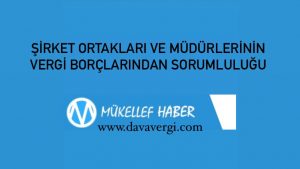 ŞİRKET ORTAKLARI VE MÜDÜRLERİNİN VERGİ BORÇLARINDAN SORUMLULUĞU