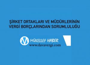 ŞİRKET ORTAKLARI VE MÜDÜRLERİNİN VERGİ BORÇLARINDAN SORUMLULUĞU