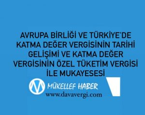 AVRUPA BİRLİĞİ VE TÜRKİYE’DE KATMA DEĞER VERGİSİNİN TARİHİ GELİŞİMİ VE KATMA DEĞER VERGİSİNİN ÖZEL TÜKETİM VERGİSİ İLE MUKAYESESİ