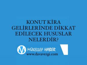 KONUT KİRA GELİRLERİNDE DİKKAT EDİLECEK HUSUSLAR NELERDİR?