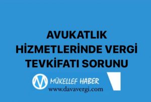 AVUKATLIK HİZMETLERİNDE VERGİ TEVKİFATI SORUNU