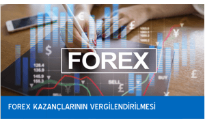FOREX KAZANÇLARININ VERGİLENDİRİLMESİNDE DİKKAT EDİLMESİ GEREKEN HUSUSLAR NELERDİR