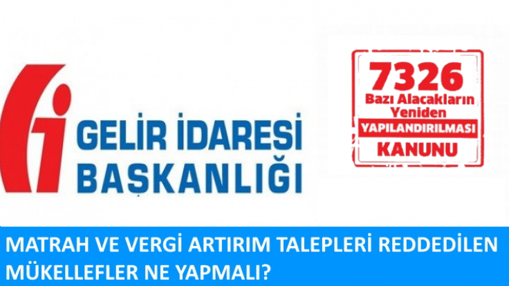 MATRAH VE VERGİ ARTIRIM TALEPLERİ REDDEDİLEN MÜKELLEFLER NE YAPMALI?