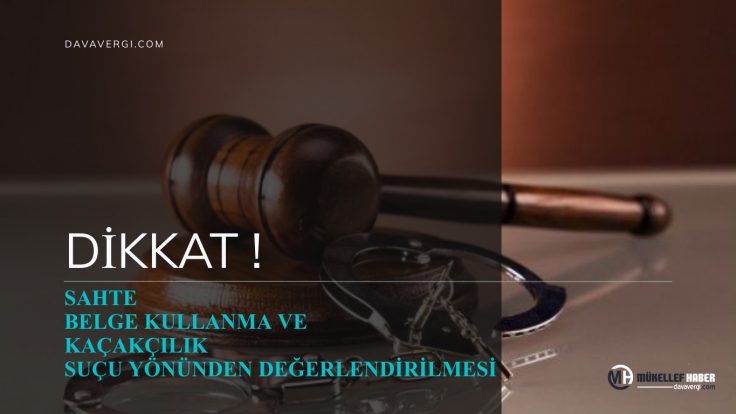 SAHTE BELGE KULLANMA KAVRAMI VE KAÇAKÇILIK SUÇU YÖNÜNDEN DEĞERLENDİRİLMESİ