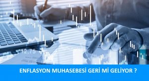 ENFLASYON MUHASEBESİ GERİ Mİ GELİYOR ?