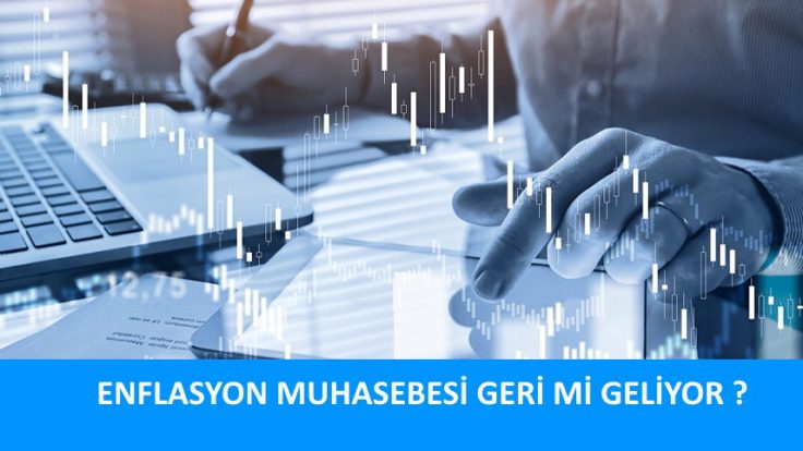 ENFLASYON MUHASEBESİ GERİ Mİ GELİYOR ?