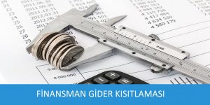 SON DÜZENLEMELER IŞIĞINDA FİNANSMAN GİDER KISITLAMASI