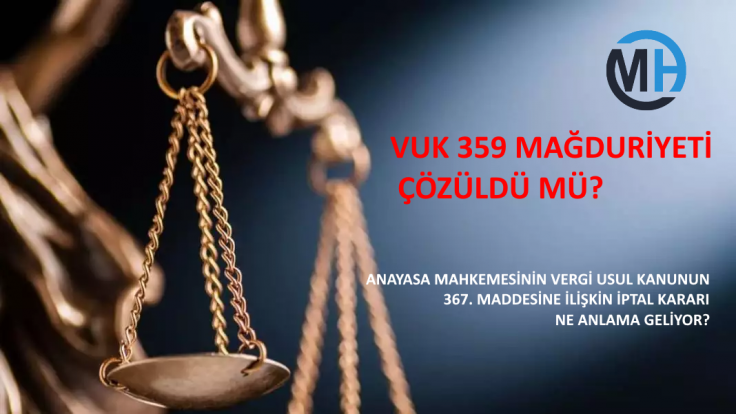 ANAYASA MAHKEMESİNİN VERGİ USUL KANUNUN 367. MADDESİNE İLİŞKİN İPTAL KARARI NE ANLAMA GELİYOR?