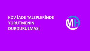 KDV İADE TALEPLERİNDE YÜRÜTMENİN DURDURULMASI