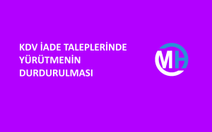 KDV İADE TALEPLERİNDE YÜRÜTMENİN DURDURULMASI