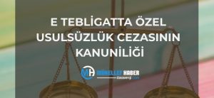 E Tebligatta Özel Usulsüzlük Cezasının Kanuniliği
