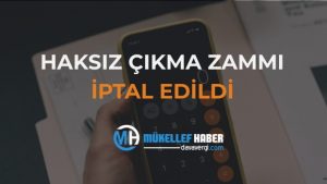 HAKSIZ ÇIKMA ZAMMI İPTAL EDİLDİ