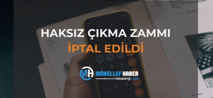 HAKSIZ ÇIKMA ZAMMI İPTAL EDİLDİ