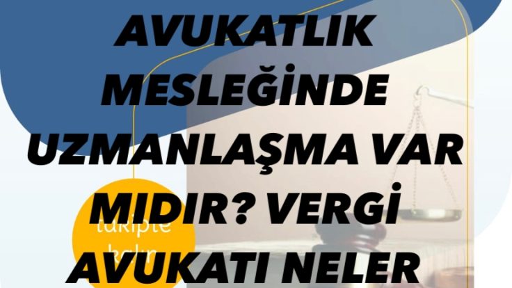 AVUKATLIK MESLEĞİNDE UZMANLAŞMA VE VERGİ AVUKATLIĞI