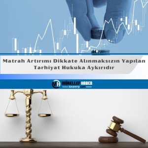Matrah Artırımı Dikkate Alınmaksızın Yapılan Tarhiyat Hukuka Aykırıdır