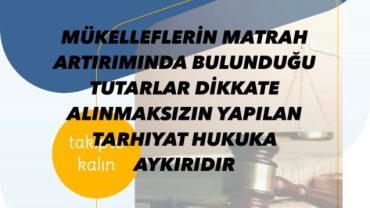 MÜKELLEFLERİN MATRAH ARTIRIMINDA BULUNDUĞU TUTARLAR DİKKATE ALINMAKSIZIN YAPILAN TARHIYAT HUKUKA AYKIRIDIR