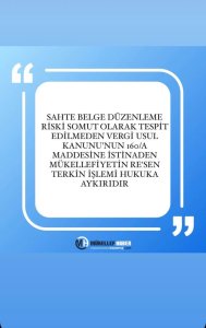 SAHTE BELGE DÜZENLEME RİSKİ SOMUT OLARAK TESPİT EDİLMEDEN VERGİ USUL KANUNU’NUN 160/A MADDESİNE İSTİNADEN MÜKELLEFİYETİN RE’SEN TERKİN İŞLEMİ HUKUKA AYKIRIDIR
