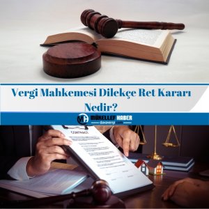 Vergi Mahkemesi Dilekçe Ret Kararı Nedir?