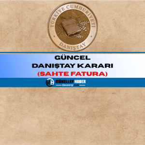 GÜNCEL DANIŞTAY KARARI (SAHTE FATURA)