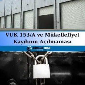 VUK 153/A ve Mükellefiyet Kaydının Açılmaması Uygulama