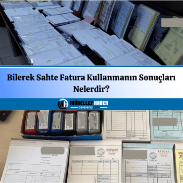 Bilerek Sahte Fatura Kullanmanın Sonuçları Nelerdir?