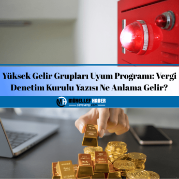 Yüksek Gelir Grupları Uyum Programı: Vergi Denetim Kurulu Yazısı Ne Anlama Gelir?