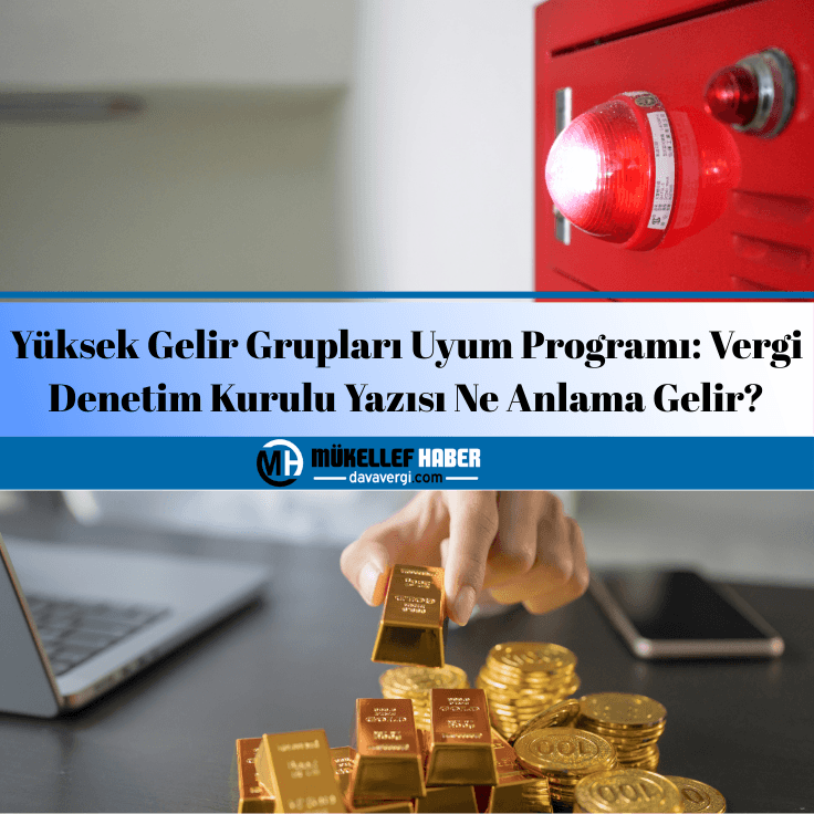 Yüksek Gelir Grupları Uyum Programı: Vergi Denetim Kurulu Yazısı Ne Anlama Gelir?