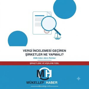 Vergi İncelemesi Geçiren Şirketler Ne Yapmalı? 2026 Adım Adım Rehber